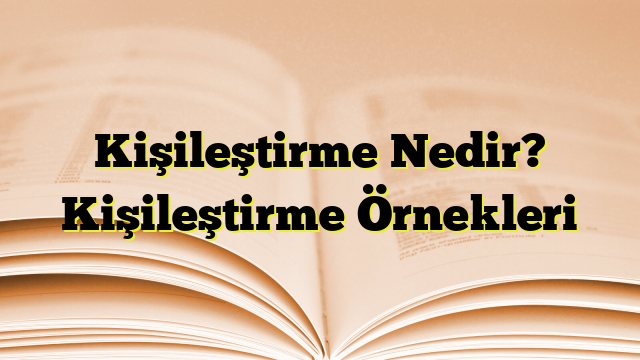 Kişileştirme Nedir? Kişileştirme Örnekleri