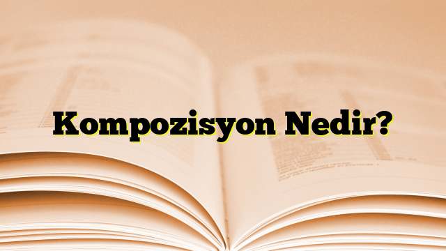 Kompozisyon Nedir?