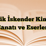 Küçük İskender Kimdir? Sanatı ve Eserleri