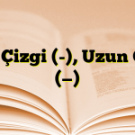 Kısa Çizgi (-), Uzun Çizgi (—)