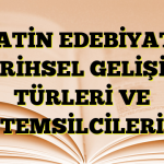 LATİN EDEBİYATI TARİHSEL GELİŞİMİ TÜRLERİ VE TEMSİLCİLERİ