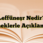 Leffüneşr Nedir? Örneklerle Açıklamalı