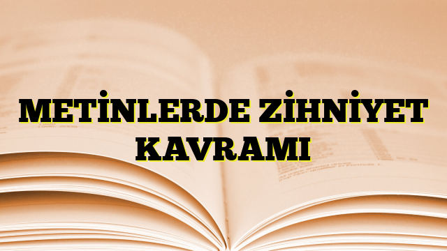 METİNLERDE ZİHNİYET KAVRAMI