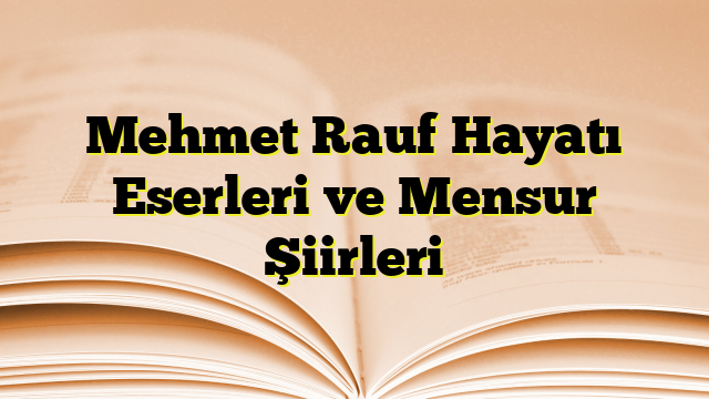 Mehmet Rauf Hayatı Eserleri ve Mensur Şiirleri