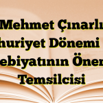 Mehmet Çınarlı Cumhuriyet Dönemi Türk Edebiyatının Önemli Temsilcisi