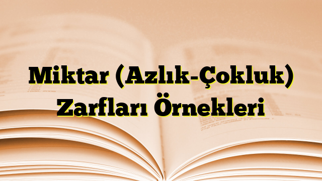 Miktar (Azlık-Çokluk) Zarfları Örnekleri