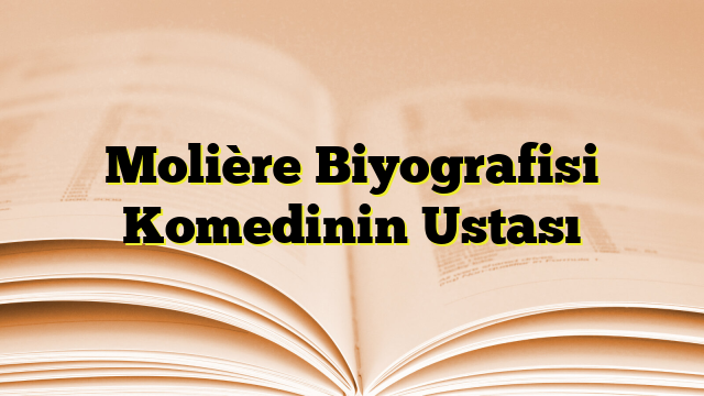 Molière Biyografisi Komedinin Ustası