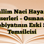 Muallim Naci Hayatı ve Eserleri – Osmanlı Edebiyatının Eski Şiir Temsilcisi