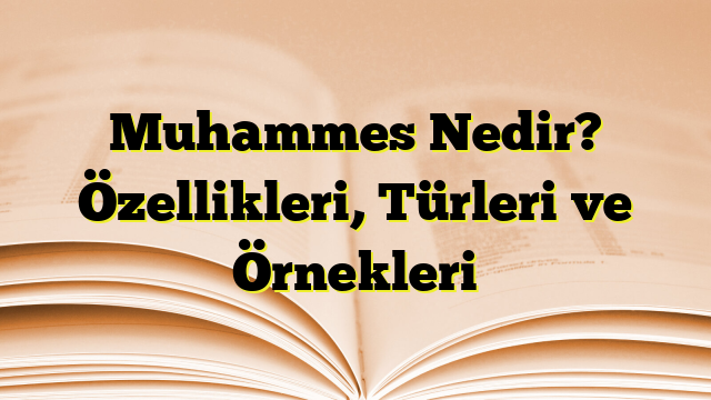 Muhammes Nedir? Özellikleri, Türleri ve Örnekleri