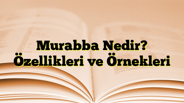 Murabba Nedir? Özellikleri ve Örnekleri