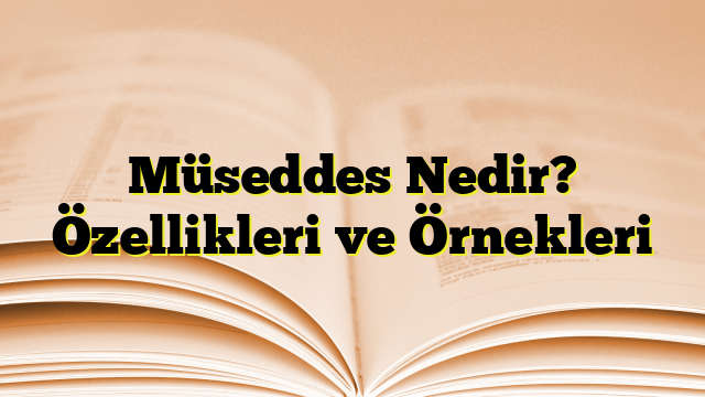 Müseddes Nedir? Özellikleri ve Örnekleri