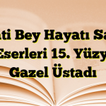 Necati Bey Hayatı Sanatı ve Eserleri 15. Yüzyılın Gazel Üstadı