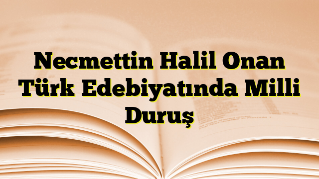 Necmettin Halil Onan Türk Edebiyatında Milli Duruş