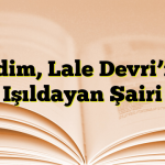 Nedim, Lale Devri’nin Işıldayan Şairi