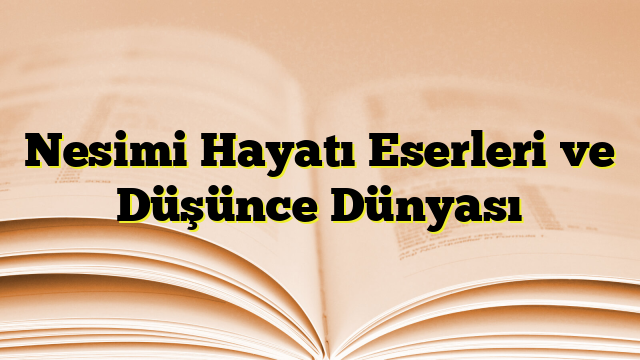 Nesimi Hayatı Eserleri ve Düşünce Dünyası