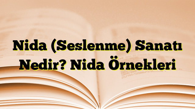 Nida (Seslenme) Sanatı Nedir? Nida Örnekleri