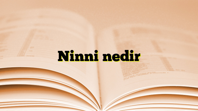 Ninni nedir