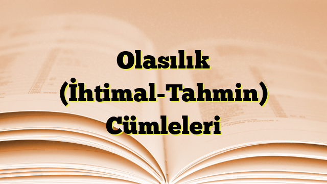 Olasılık (İhtimal-Tahmin) Cümleleri