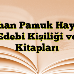 Orhan Pamuk Hayatı Edebi Kişiliği ve Kitapları