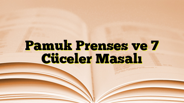 Pamuk Prenses ve 7 Cüceler Masalı