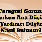 Paragraf Sorusu Çözerken Ana Düşünce ve Yardımcı Düşünce Nasıl Bulunur?