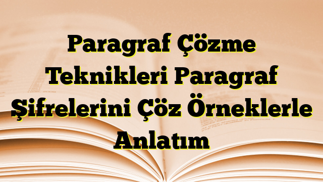 Paragraf Çözme Teknikleri Paragraf Şifrelerini Çöz Örneklerle Anlatım