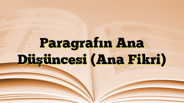 Paragrafın Ana Düşüncesi (Ana Fikri)