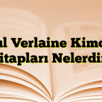 Paul Verlaine Kimdir? Kitapları Nelerdir?