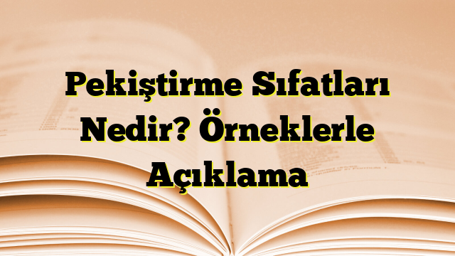 Pekiştirme Sıfatları Nedir? Örneklerle Açıklama