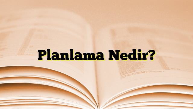 Planlama Nedir?