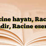 Racine hayatı, Racine kimdir, Racine eserleri