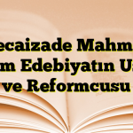 Recaizade Mahmut Ekrem Edebiyatın Ustası ve Reformcusu