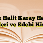 Refik Halit Karay Hayatı, Eserleri ve Edebi Kişiliği