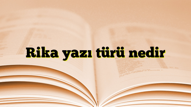 Rika yazı türü nedir