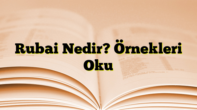 Rubai Nedir? Örnekleri Oku