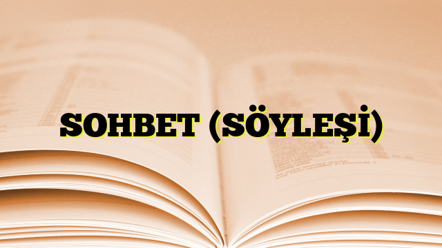 SOHBET (SÖYLEŞİ)