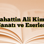 Sabahattin Ali Kimdir? Sanatı ve Eserleri