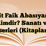 Sait Faik Abasıyanık Kimdir? Sanatı ve Eserleri (Kitapları)