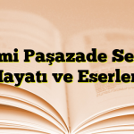 Sami Paşazade Sezai Hayatı ve Eserleri