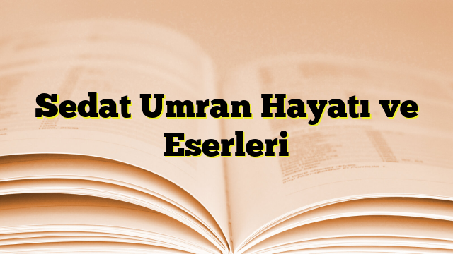 Sedat Umran Hayatı ve Eserleri