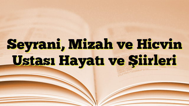 Seyrani, Mizah ve Hicvin Ustası Hayatı ve Şiirleri