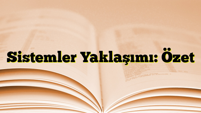 Sistemler Yaklaşımı: Özet