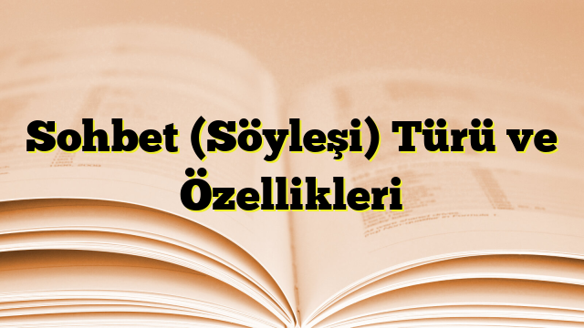 Sohbet (Söyleşi) Türü ve Özellikleri