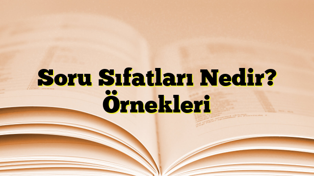 Soru Sıfatları Nedir? Örnekleri