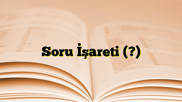 Soru İşareti (?)