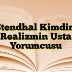 Stendhal Kimdir? Realizmin Usta Yorumcusu