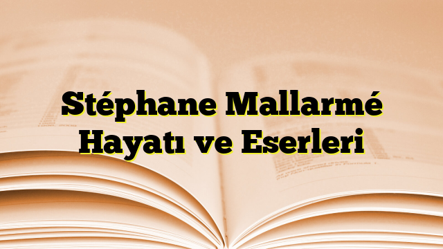 Stéphane Mallarmé Hayatı ve Eserleri