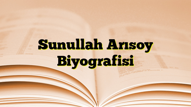 Sunullah Arısoy Biyografisi