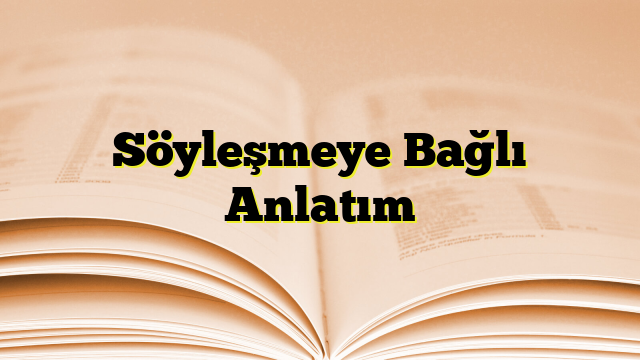 Söyleşmeye Bağlı Anlatım