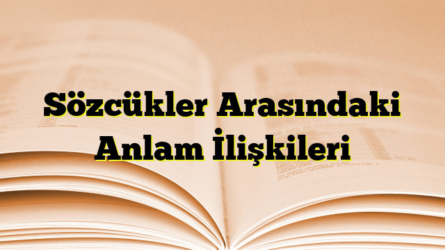 Sözcükler Arasındaki Anlam İlişkileri